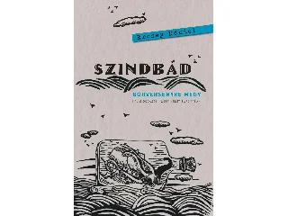 ERCSEY DÁNIEL: SZINDBÁD BORVERSENYRE MEGY  KALANDOZÁSOK KÖZÉP-KELET-EURÓPÁBAN