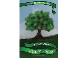 ERDÉLYI ANNA: ISTENEK FÖLDJE - SMARAGD BIRODALOM 1.