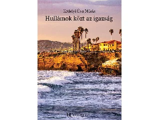 ERDÉLYI ÉVA MÁRIA: HULLÁMOK KÖZT AZ IGAZSÁG