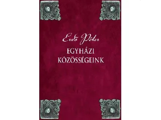 ERDŐ PÉTER: EGYHÁZI KÖZÖSSÉGEINK
