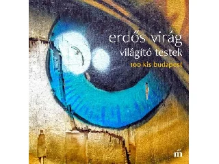 ERDŐS VIRÁG: VILÁGÍTÓ TESTEK - 100 KIS BUDAPEST