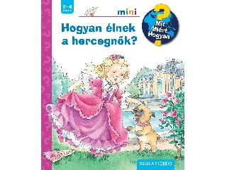 ERNE, ANDREA: HOGYAN ÉLNEK A HERCEGNŐK?  MIT? MIÉRT? HOGYAN? MINI (74.)