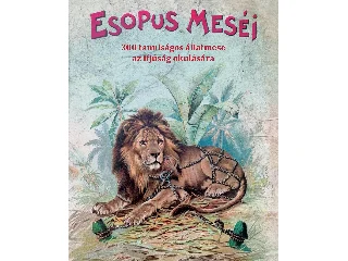 ESOPUS MESÉI - 30 TANULSÁGOS ÁLLATMESE AZ IFJÚSÁG OKULÁSÁRA