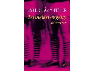 ESTERHÁZY PÉTER: TERMELÉSI-REGÉNY