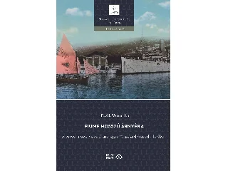 ESZIK VERONIKA: FIUME HOSSZÚ ÁRNYÉKA - A VÁROSI MODERNIZÁCIÓ KRITIKÁJA A 19. SZÁZAD MÁSODIK FELÉ