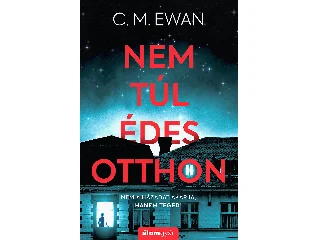 EWAN, C.M.: NEM TÚL ÉDES OTTHON