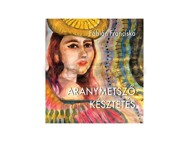 FÁBIÁN FRANCISKA: ARANYMETSZŐ KÉSZTETÉS