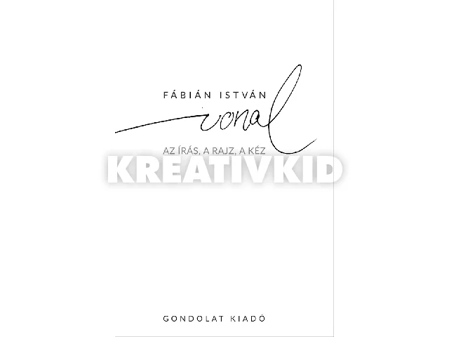 FÁBIÁN ISTVÁN: VONAL - AZ ÍRÁS, A RAJZ, A KÉZ