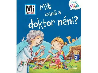 FABISCH, ALEXANDRA: MI MICSODA KICSI VILÁG 12. - MIT CSINÁL A DOKTOR NÉNI?