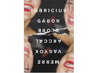 FABRICIUS GÁBOR: MERRE VAGYOK ARCCAL ELŐRE