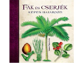 FÁK ÉS CSERJÉK - KÉPES HATÁROZÓ