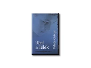 FALUDY GYÖRGY: TEST ÉS LÉLEK