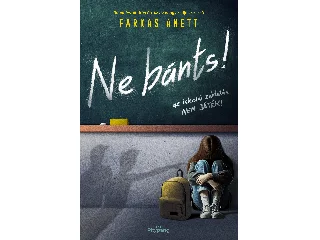 FARKAS ANETT: NE BÁNTS! - AZ ISKOLAI ZAKLAZÁS NEM JÁTÉK! (ÉLDEKOÁLT