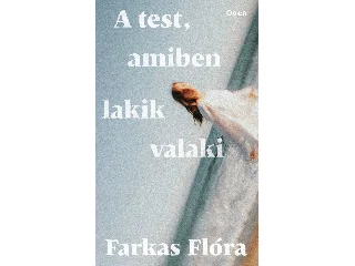 FARKAS FLÓRA: A TEST, AMIBEN LAKIK VALAKI