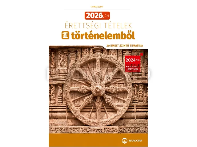 FARKAS JUDIT: 2026. ÉVI ÉRETTSÉGI TÉTELEK TÖRTÉNELEMBŐL (30 EMELT SZINTŰ TEMATIKA)