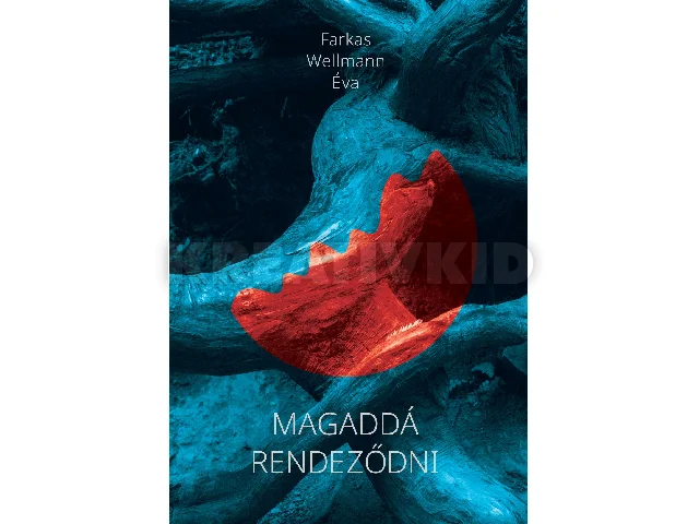 FARKAS WELLMANN ÉVA: MAGADDÁ RENDEZŐDNI
