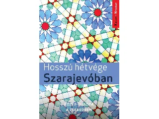 FARKAS ZOLTÁN: HOSSZÚ HÉTVÉGÉK SZARAJEVÓBAN