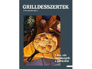 FARKASINSZKI ILDIKÓ: GRILLDESSZERTEK - ÉDES ÉS SÓS SÜTEMÉNYEK A PARÁZSON