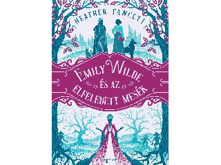 FAWCETT, HEATHER: EMILY WILDE ÉS AZ ELFELEDETT MESÉK