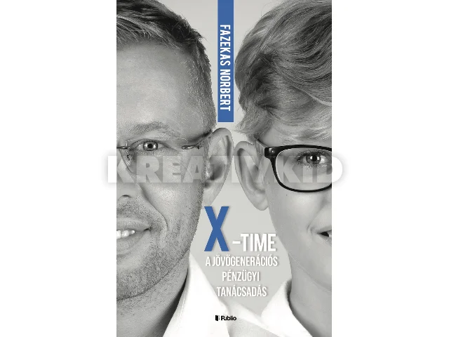 FAZEKAS NORBERT: X-TIME, A JÖVŐGENERÁCIÓS PÉNZÜGYI TANÁCSADÁS