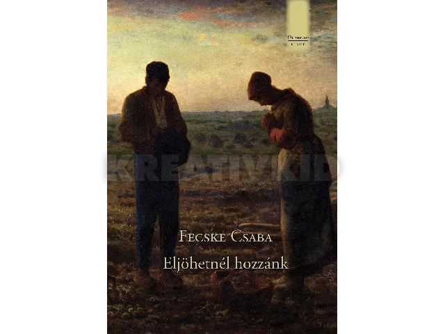 FECSKE CSABA: ELJÖHETNÉL HOZZÁNK