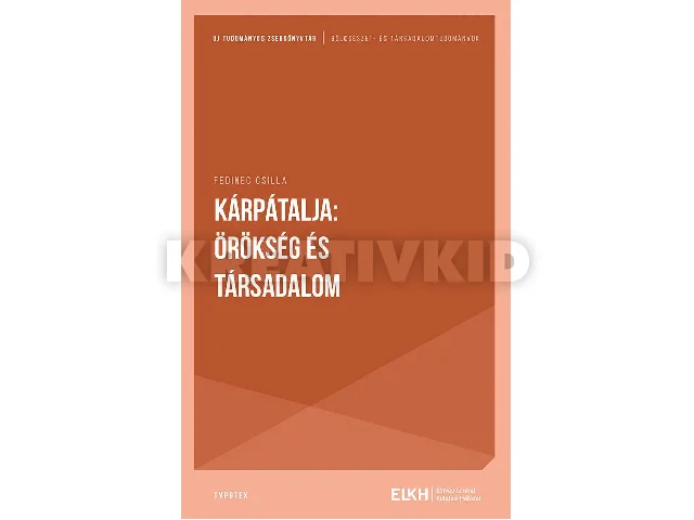 FEDINEC CSILLA: KÁRPÁTALJA: ÖRÖKSÉG ÉS TÁRSADALOM