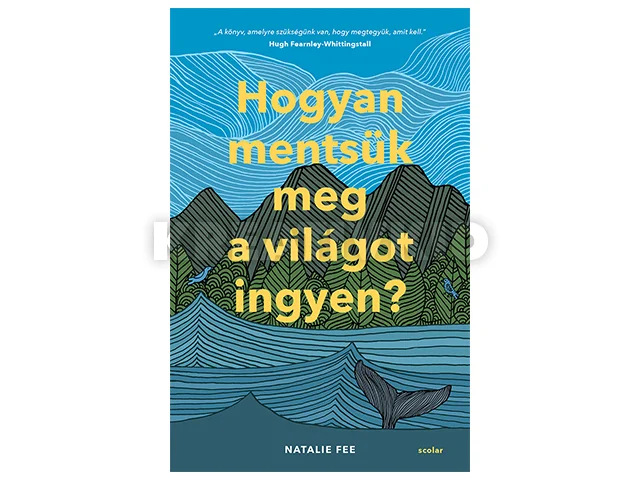 FEE, NATALIE: HOGYAN MENTSÜK MEG A VILÁGOT INGYEN?