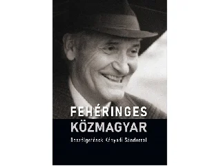 FEHÉRINGES KÖZMAGYAR - BESZÉLGETÉSEK KÁNYÁDI SÁNDORRAL
