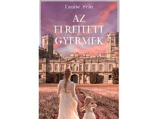 FEIN, LOUISE: AZ ELREJTETT GYERMEK