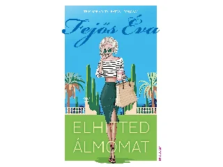 FEJŐS ÉVA: ELHITTED ÁLMOMAT