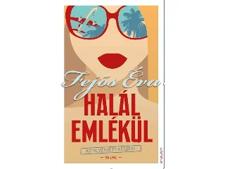 FEJŐS ÉVA: HALÁL EMLÉKÜL - AZ ELVESZETT KÉZIRAT