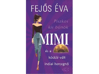 FEJŐS ÉVA: MIMI ÉS A KÖDDÉ VÁLT INDIAI HERCEGNŐ - PISZKOS KIS BŰNÖK-SOROZAT 3.