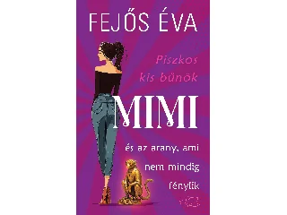 FEJŐS ÉVA: MIMI ÉS AZ ARANY, AMI NEM MINDIG FÉNYLIK - PISZKOS KIS BŰNÖK-SOROZAT 2.