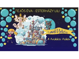 FEJŐS ÉVA-ESTERHÁZY LILI: A TRÜKKÖS TÜKÖR - LUMIRELL & BELLATRIX