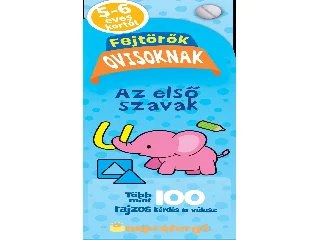 FEJTÖRŐK OVISOKNAK - AZ ELSŐ SZAVAK - TÖBB MINT 100 RAJZOS KÉRDÉS ÉS VÁLASZ