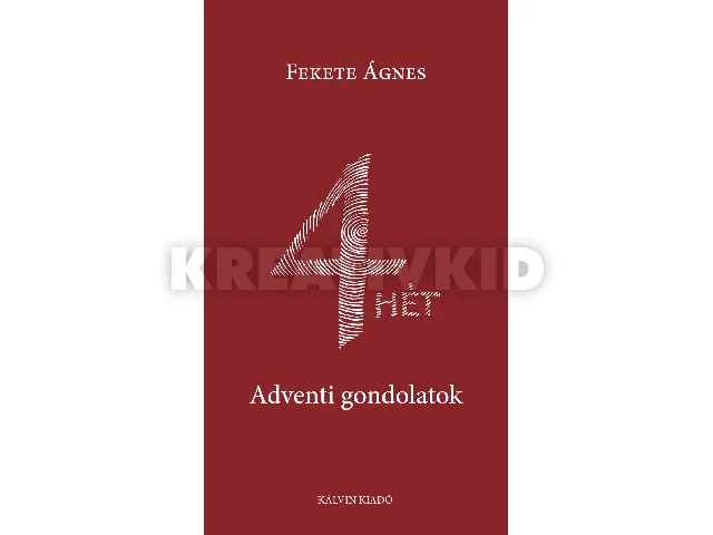 FEKETE ÁGNES: 4 HÉT - ADVENTI GONDOLATOK