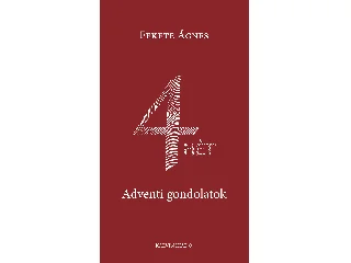 FEKETE ÁGNES: 4 HÉT - ADVENTI GONDOLATOK