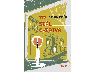 FEKETE ISTVÁN: TÍZ SZÁL GYERTYA