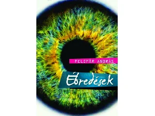 FELDMÁR ANDRÁS: ÉBREDÉSEK
