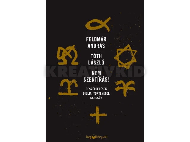 FELDMÁR ANDRÁS-TÓTH LÁSZLÓ: NEM SZENTÍRÁS - BESZÉLGETÉSEK BIBLIAI TÖRTÉNETEK KAPCSÁN