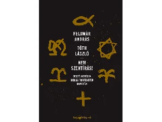FELDMÁR ANDRÁS-TÓTH LÁSZLÓ: NEM SZENTÍRÁS - BESZÉLGETÉSEK BIBLIAI TÖRTÉNETEK KAPCSÁN