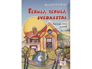 FELLINGER KÁROLY: TERÜLJ, TERÜLJ SVÉDASZTAL