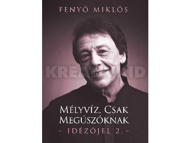 FENYŐ MIKLÓS: MÉLYVÍZ, CSAK MEGÚSZÓKNAK - IDÉZŐJEL 2.