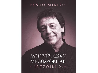 FENYŐ MIKLÓS: MÉLYVÍZ, CSAK MEGÚSZÓKNAK - IDÉZŐJEL 2.