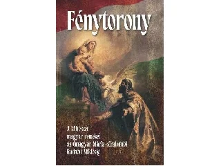 FÉNYTORONY - A KÖLTÉSZET MAGYAR REMEKEI AZ ÓMAGYAR MÁRIA-SIRALOMTÓL ..