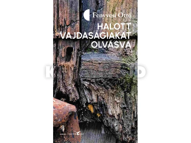 FENYVESI OTTÓ: HALOTT VAJDASÁGIAKAT OLVASVA (VERSEK, ÁTKÖLTÉSEK, MÁSOLATOK)