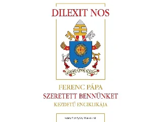 FERENC PÁPA: DILEXIT NOS  SZERETETT BENNÜNKET-  KEZDETŰ ENCIKLIKÁJA