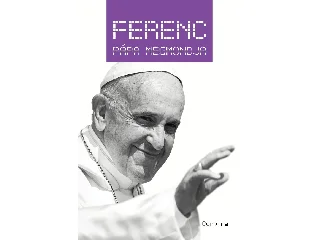 FERENC PÁPA MEGMONDJA
