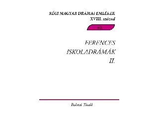 FERENCES ISKOLADRÁMÁK II. - RÉGI MAGYAR DRÁMAI EMLÉKEK XVIII. SZÁZAD 6/2.