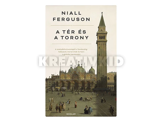 FERGUSON, NIALL: A TÉR ÉS A TORONY